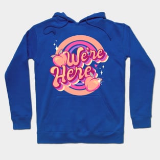 We’re Here Peaches Hoodie